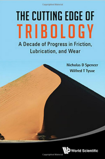 Enlarged view: The Cutting Edge of Tribology: A Decade of Progress in Friction, Lubrication and Wear Editor: Nicholas D. Spencer and Wilfred T. Tysoe World Scientific, 2015.